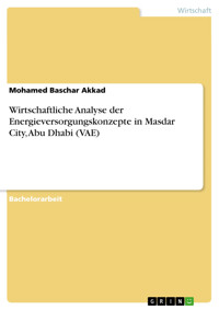 Wirtschaftliche Analyse der Energieversorgungskonzepte in Masdar City, Abu Dhabi (VAE) - Mohamed Baschar Akkad - E-Book