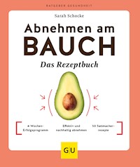 Abnehmen am Bauch – Das Rezeptbuch - Sarah Schocke - E-Book