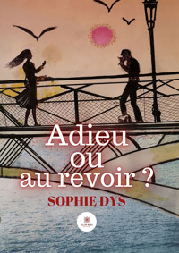 Adieu ou au revoir ? - Sophie Dys - E-Book