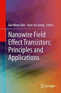 Nanowire Field Effect Transistors: Principles and Applications -  - E-Book