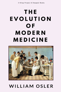 The Evolution of Modern Medicine - William Osler - E-Book