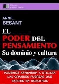 El Poder del Pensiamento. Su dominio y cultura. - Annie Besant - E-Book