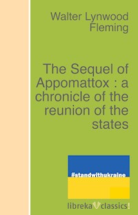 The Sequel of Appomattox : a chronicle of the reunion of the states - Walter L. Fleming - E-Book