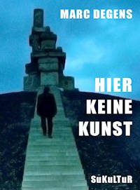 Hier keine Kunst - Marc Degens - E-Book