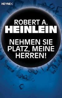 Nehmen Sie Platz, meine Herren! - Robert A. Heinlein - E-Book