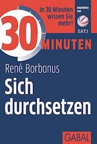 30 Minuten Sich durchsetzen - René Borbonus - E-Book + Hörbuch