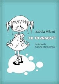 Co to znaczy...? - Izabela Mikrut - E-Book