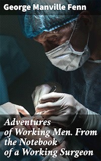 Adventures of Working Men. From the Notebook of a Working Surgeon - George Manville Fenn - E-Book
