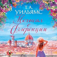 Мечтая о Флоренции - Т.А. Уильямс - Hörbuch