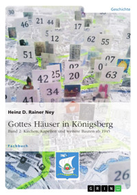 Gottes Häuser in Königsberg. Band 2: Kirchen, Kapellen und weitere Bauten ab 1945 - Heinz D. Rainer Ney - E-Book