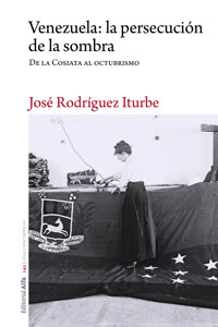 Venezuela: la persecución de la sombra - José Rodríguez Iturbe - E-Book