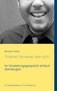 "Erzählen Sie etwas über sich!" - Michael Felske - E-Book