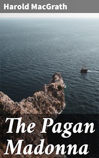 The Pagan Madonna - Harold Macgrath - E-Book