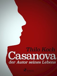 Casanova, der Autor seines Lebens - Thilo Koch - E-Book