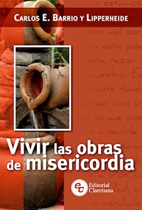 Vivir las obras de misericordia - Carlos E. Barrio y Lipperheide - E-Book