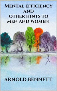 Mental efficiency and other hints to men and women - Arnold Bennett - E-Book