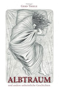 Albtraum und andere unheimliche Geschichten - Gerd Thiele - E-Book