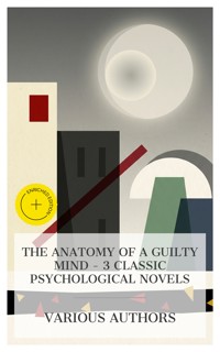 The Anatomy of a Guilty Mind – 3 Classic Psychological Novels - M. E. Braddon - E-Book