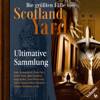 Die größten Fälle von Scotland Yard, Ultimative Sammlung Volume 6 (ungekürzt) - Markus Duschek - Hörbuch