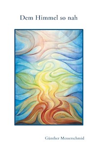 Dem Himmel so nah - Günther Messerschmid - E-Book