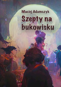 Szepty na bukowisku - Maciej Adamczyk - E-Book