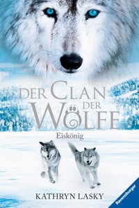 Der Clan der Wölfe, Band 4 - Eiskönig - Kathryn Lasky - E-Book + Hörbuch