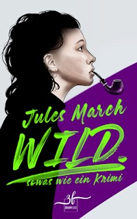 WILD. – Sowas wie ein Krimi - Jules March - E-Book