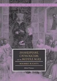 Shakespeare, Catholicism, and the Middle Ages - Alfred Thomas - E-Book