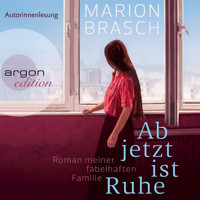 Ab jetzt ist Ruhe - Roman meiner fabelhaften Familie (Ungekürzte Autorinnenlesung) - Marion Brasch - Hörbuch
