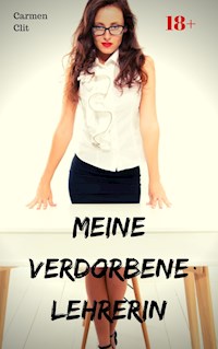 Meine verdorbene Lehrerin - Carmen Clit - E-Book