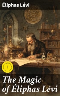 The Magic of Éliphas Lévi - Eliphas Levi - E-Book