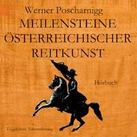 Meilensteine österreichischer Reitkunst - Werner Poscharnigg - Hörbuch