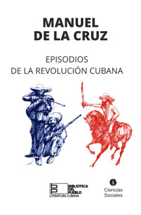 Episodios de la Revolución Cubana - Manuel de la Cruz - E-Book