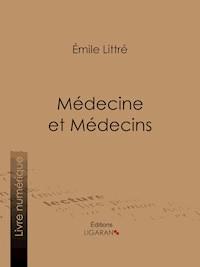 Médecine et Médecins - Émile Littré - E-Book
