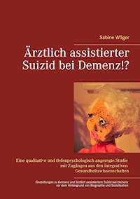 Ärztlich assistierter Suizid bei Demenz!? - Sabine Wöger - E-Book