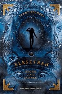 Elesztrah (Band 2): Asche und Schnee - Fanny Bechert - E-Book