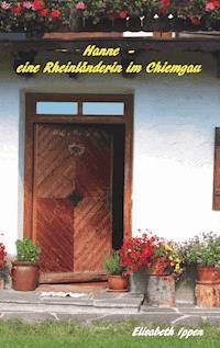 Hanne - eine Rheinländerin im Chiemgau - Elisabeth Ippen - E-Book