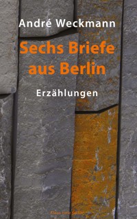 Sechs Briefe aus Berlin - André Weckmann - E-Book