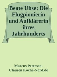Beate Uhse: Die Flugpionierin und Aufklärerin ihres Jahrhunderts - Marcus PC Petersen - Clausen - E-Book