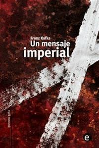 Un mensaje imperial - Franz  kafka - E-Book