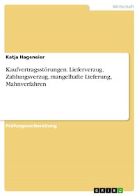 Kaufvertragsstörungen. Lieferverzug, Zahlungsverzug, mangelhafte Lieferung, Mahnverfahren - Katja Hageneier - E-Book