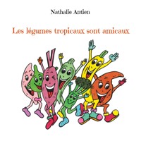 Les légumes tropicaux sont amicaux - Nathalie Antien - E-Book