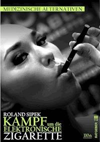 Der Kampf um die elektronische Zigarette - Roland Sipek - E-Book