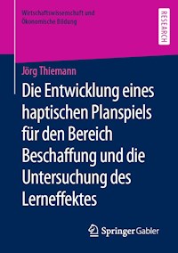 Die Entwicklung eines haptischen Planspiels für den Bereich Beschaffung und die Untersuchung des Lerneffektes - Jörg Thiemann - E-Book