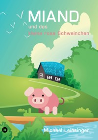 MIAND und das kleine rosa Schweinchen - Michael Leinsinger - E-Book