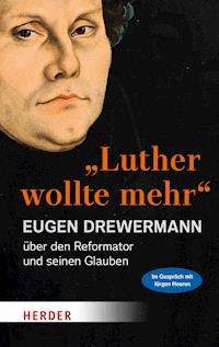"Luther wollte mehr" - Eugen Drewermann - E-Book