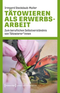 Tätowieren als Erwerbsarbeit - Irmgard Steckdaub-Muller - E-Book