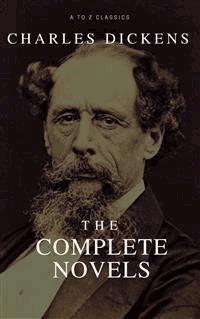 Charles Dickens: The Complete Novels ( A to Z Classics) - Charles Dickens. - E-Book