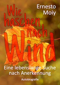Wie haschen nach Wind - Ernesto Moiy - E-Book
