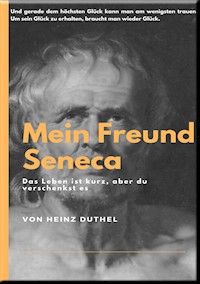 MEIN FREUND SENECA - Heinz Duthel - E-Book